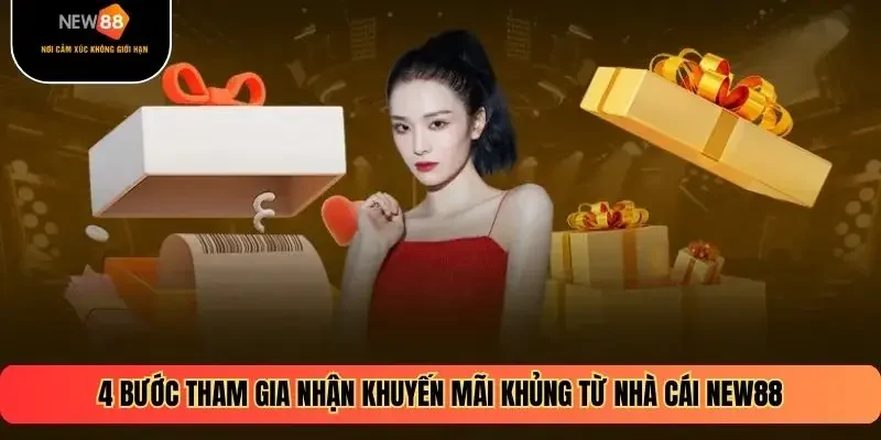 4 bước tham gia nhận khuyến mãi khủng từ nhà cái New88