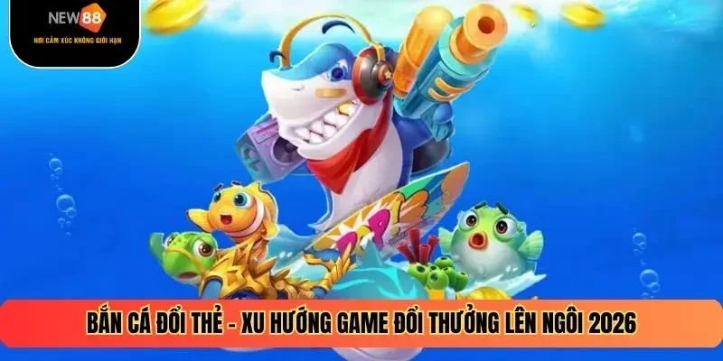 Bắn Cá Đổi Thẻ