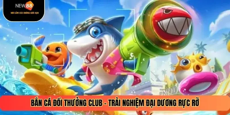 Bắn Cá Đổi Thưởng Club