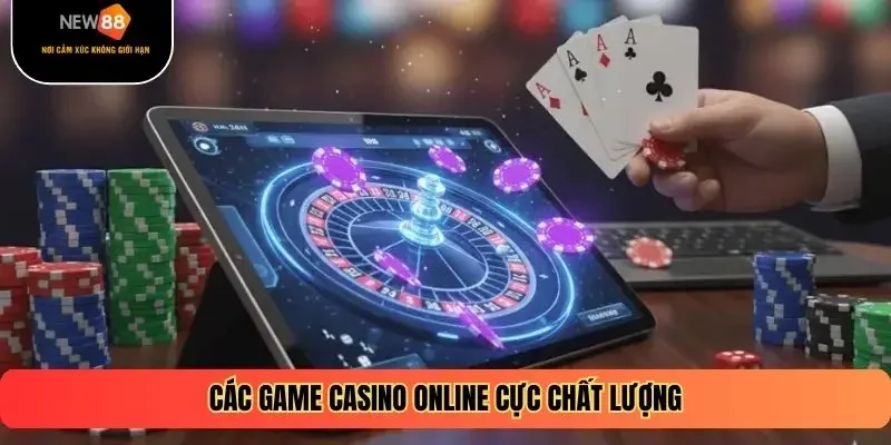 Các game casino online cực chất lượng