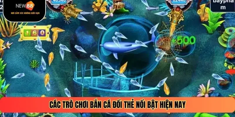 Các trò chơi bắn cá đổi thẻ nổi bật hiện nay