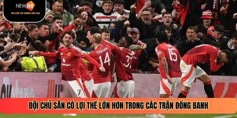 Đội chủ sân có lợi thế lớn hơn trong các trận đồng banh