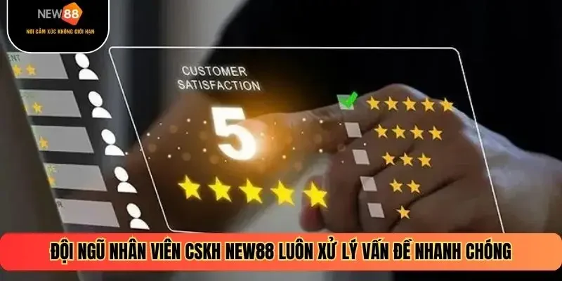 Đội ngũ nhân viên CSKH NEW88 luôn xử lý vấn đề nhanh chóng