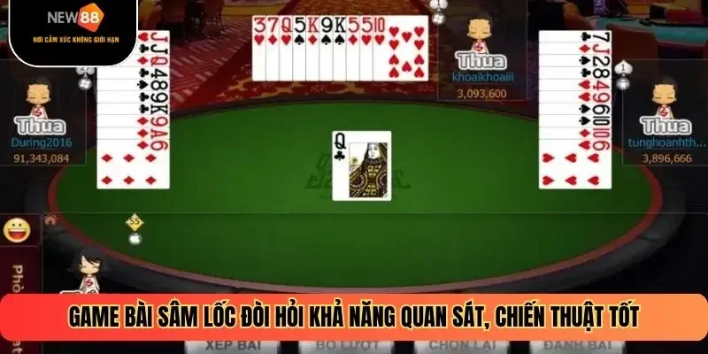Game bài sâm lốc đòi hỏi khả năng quan sát, chiến thuật tốt