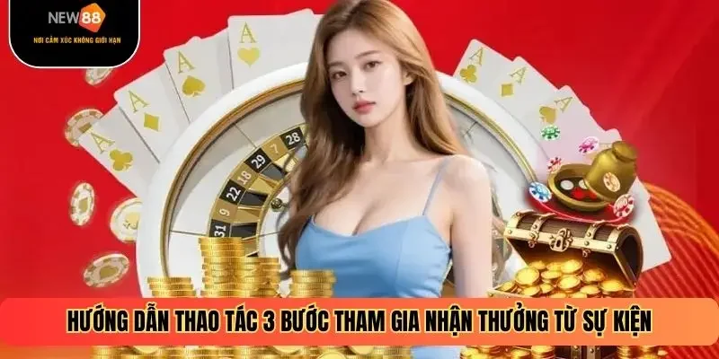 Hướng dẫn thao tác 3 bước tham gia nhận thưởng từ sự kiện