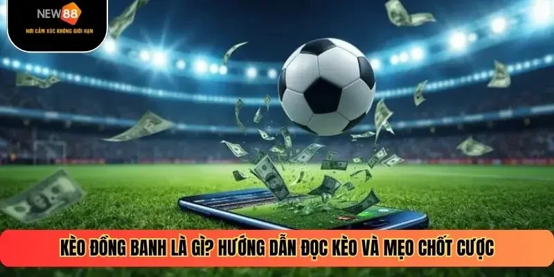 Kèo Đồng Banh Là Gì