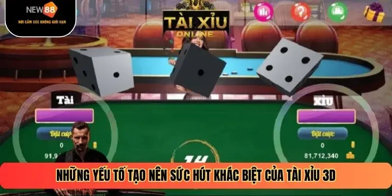Những yếu tố tạo nên sức hút khác biệt của tài xỉu 3D
