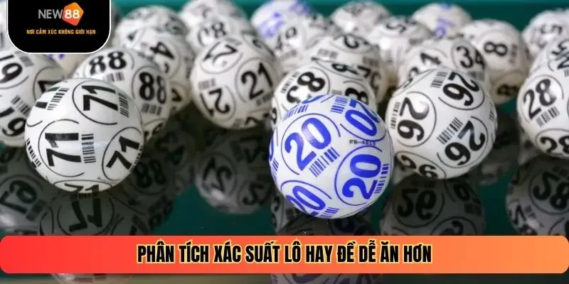Phân tích xác suất lô hay đề dễ ăn hơn