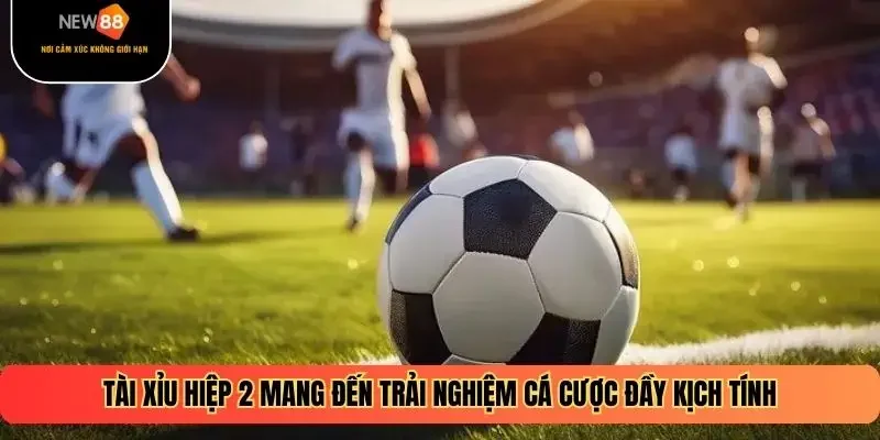 Tài Xỉu hiệp 2 mang đến trải nghiệm cá cược đầy kịch tính