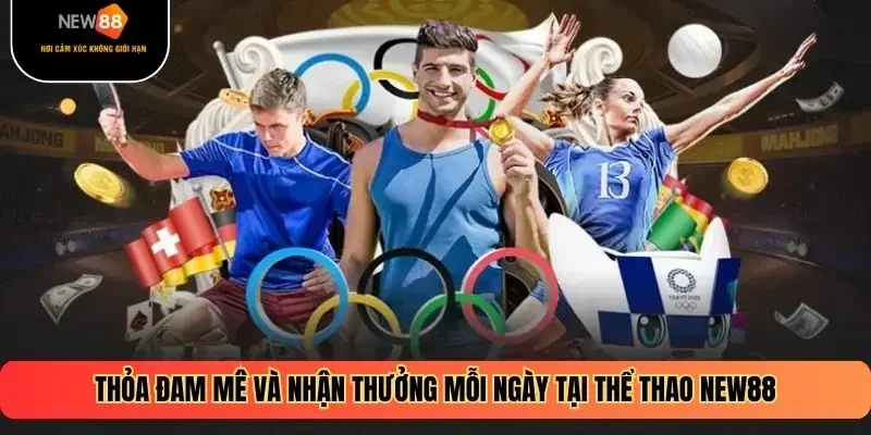 Thỏa đam mê và nhận thưởng mỗi ngày tại thể thao New88