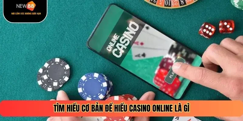 Tìm hiểu cơ bản để hiểu casino online là gì