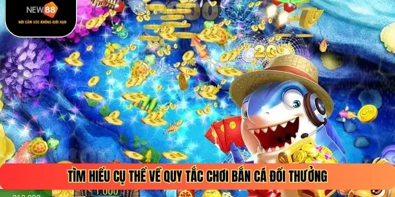 Tìm hiểu cụ thể về quy tắc chơi bắn cá đổi thưởng