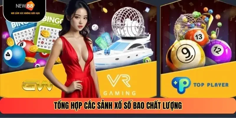 Tổng hợp các sảnh xổ số bao chất lượng